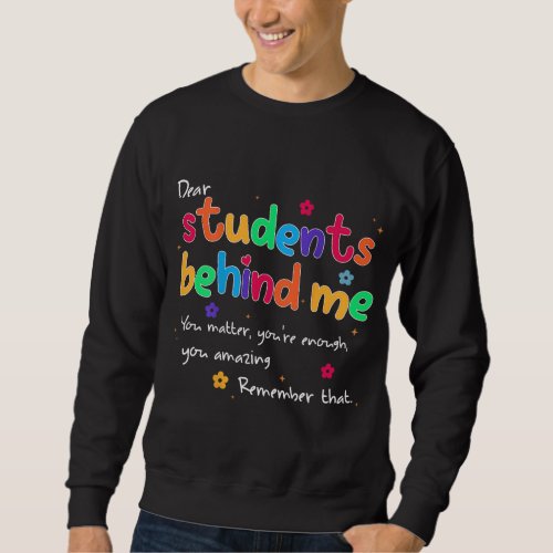 Teacher Dear Students Behind Me Back Teacher Inspi Sweatshirt