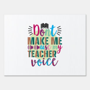 Teacher Do Not Make Me Use My Teacher Voice Sign