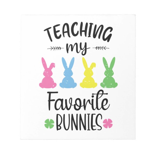 Teacher Easter Bunny Teaching My Favorite Bunnies  Notepad (Front)