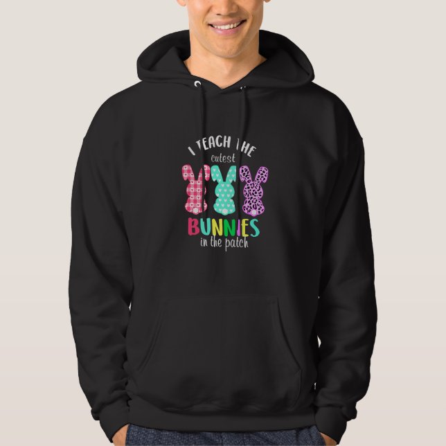 Teacher Easter Day I Teach The Cutest Bunnies In T Hoodie (Front)