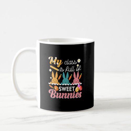 Teacher Easter My Class is Full Of Sweet Bunnies H Coffee Mug