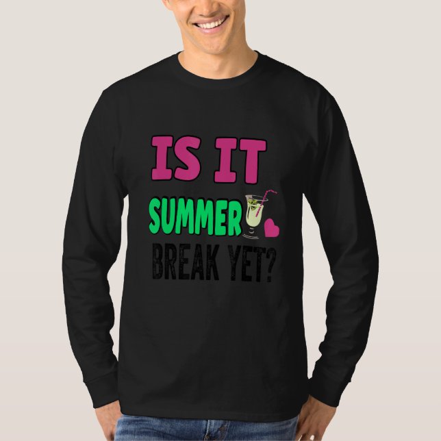 Teacher End Of Year Is It Summer Break Yet Day Of  T-Shirt (Front)