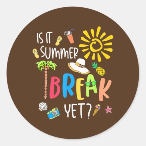 Teacher End Of Year Is It Summer Break Yet Last Classic Round Sticker