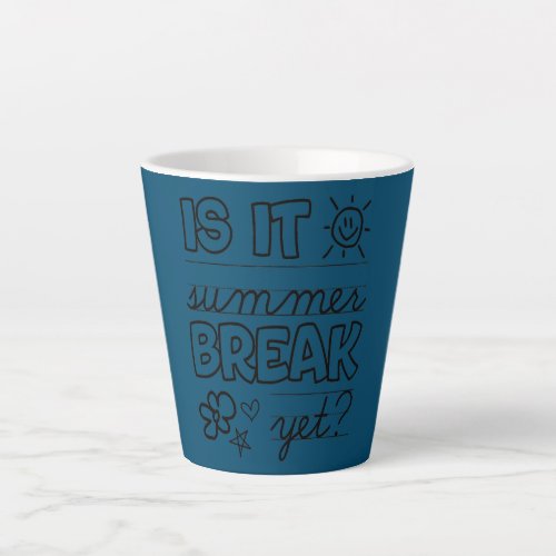 Teacher End Of Year Is It Summer Break Yet Last Latte Mug