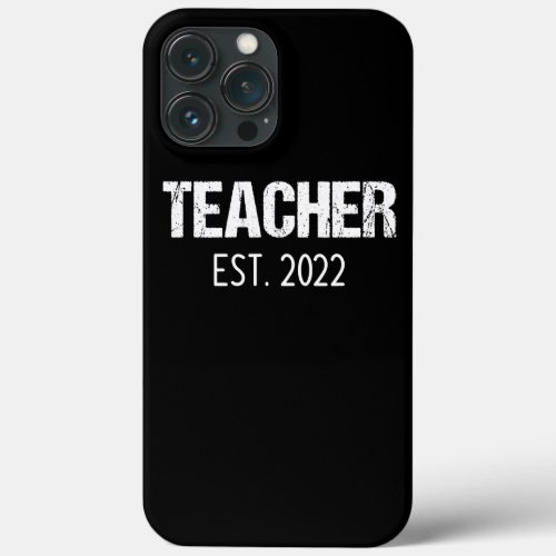 Teacher Est 2022 New Teachers Graduation Men iPhone 13 Pro Max Case