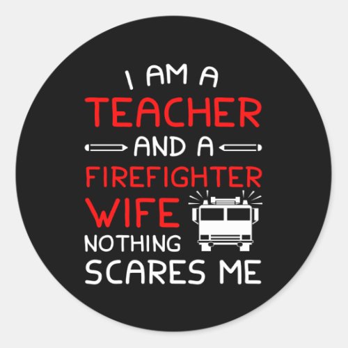 Teacher Firefighter Wife Nothing Scare Classic Round Sticker