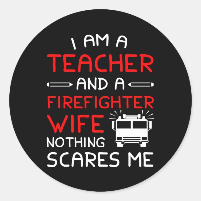 Teacher Firefighter Wife Nothing Scare Classic Round Sticker (Front)
