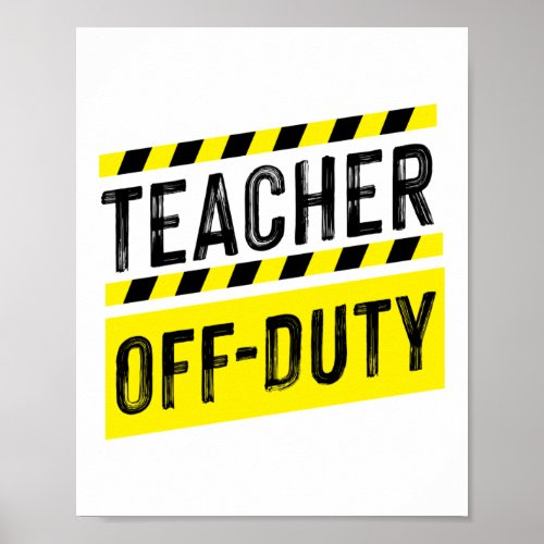 Teacher First Grade Teacher Off Duty Duty Poster