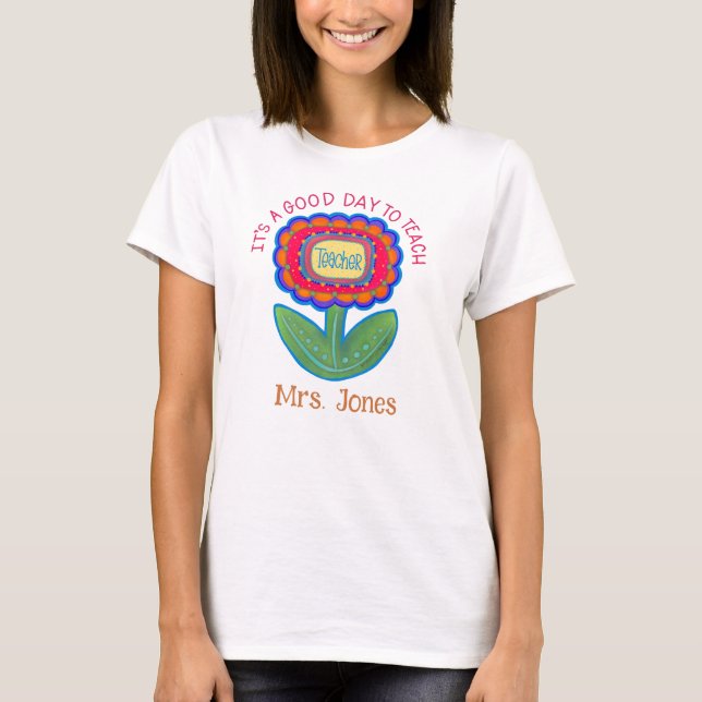 Teacher Flower Good Day Teach Personalized T-Shirt (Front)