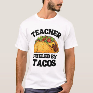 Teacher Fueled by Tacos Fun & Unique Gift T-Shirt