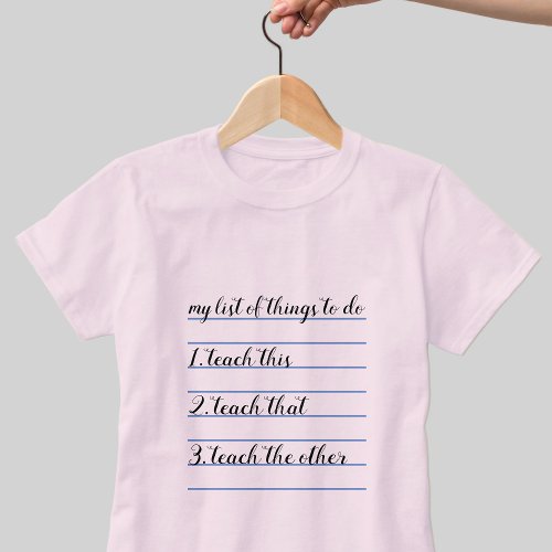 Teacher Funny List of Things To Do Custom Pink T_Shirt