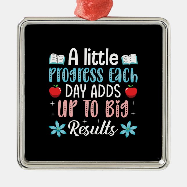 Teacher Gift | A Little Progress Each Day Adds Up  Metal Ornament (Front)