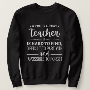 teacher Gift, A Truly Great Teacher Sweatshirt