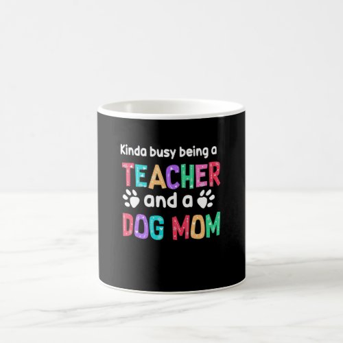 Teacher Gift Being A Teacher And A Dog Mom Coffee Mug