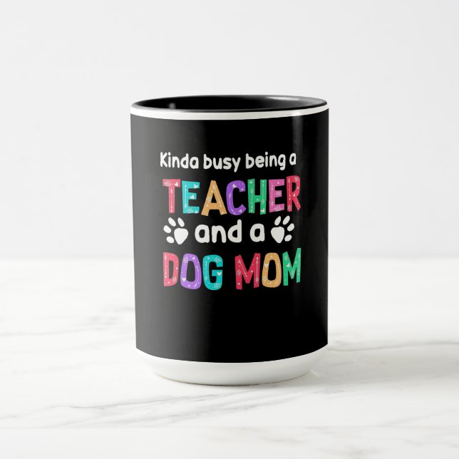 Teacher Gift |Being A Teacher And A Dog Mom Mug (Center)