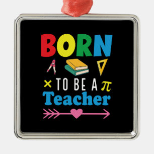 Teacher Gift Born To Be A Teacher Metal Ornament