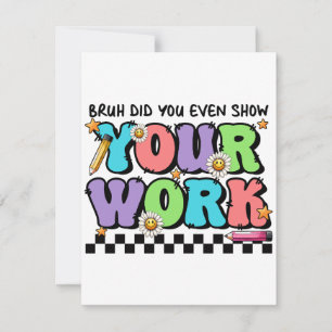 Teacher Gift Bruh Did You Even Show Your Work Note Card