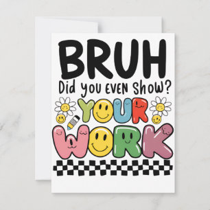 Teacher Gift Bruh Your Work Note Card