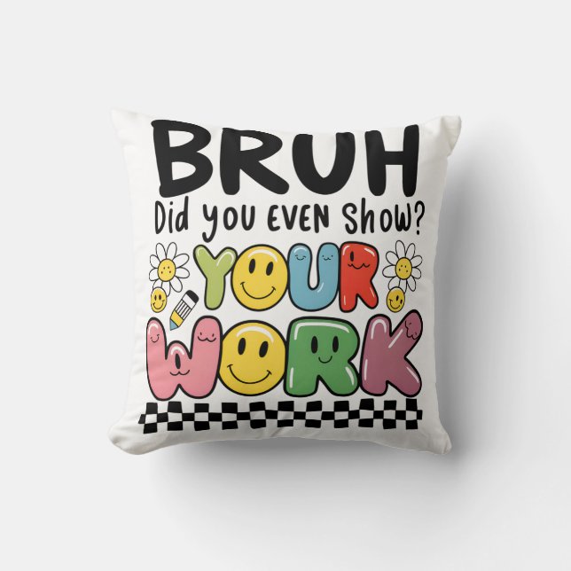Teacher Gift | Bruh Your Work Throw Pillow (Front)