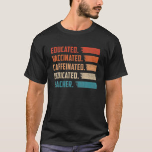 Teacher Gift Educated Vaccinated Caffeinated Dedic T-Shirt