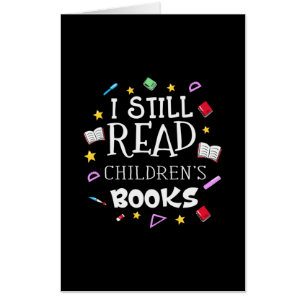 Teacher Gift I Still Read Childrens Books Card