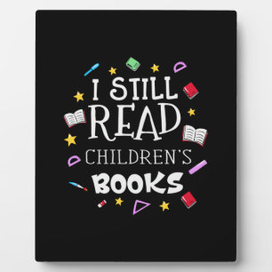 Teacher Gift I Still Read Childrens Books Plaque