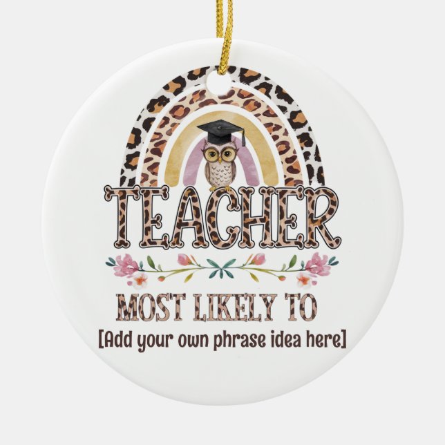 🎓 Teacher Gift Ideas: Most Likely To CUSTOM TEXT  Ceramic Ornament (Front)