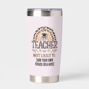 🎓 Teacher Gift Ideas: Most Likely To CUSTOM TEXT Insulated Tumbler