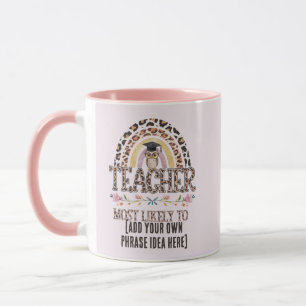 🎓 Teacher Gift Ideas: Most Likely To CUSTOM TEXT  Mug