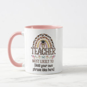 🎓 Teacher Gift Ideas: Most Likely To CUSTOM TEXT  Mug