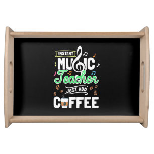 Teacher Gift Instant Music Teacher Just Add Coffee Serving Tray