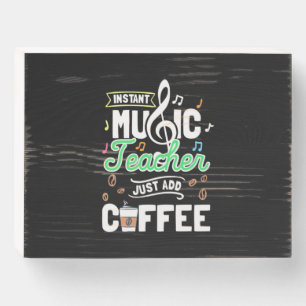 Teacher Gift Instant Music Teacher Just Add Coffee Wooden Box Sign
