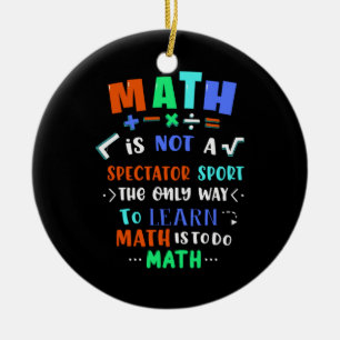 Teacher Gift Math Is Not Spectator Ceramic Ornament