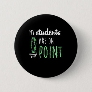 Teacher Gift My Students Are On Point Button