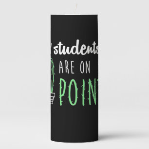 Teacher Gift My Students Are On Point Pillar Candle