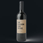 Teacher Gift Our Child May Be the Reason You Drink Wine Label<br><div class="desc">"Our child may be the reason you drink so enjoy a bottle on us." Make any drink more festive with a funny and personalized message.</div>