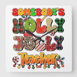 Teacher Gift Somebody's Holly Jolly Teachers Square Wall Clock