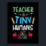 Teacher Gift Teacher Tiny Humans Poster<br><div class="desc">Teacher Gift Teacher Tiny Humans</div>