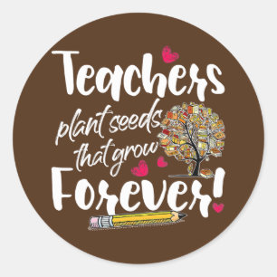 Teacher Gift Teachers Plant Seeds That Grow Classic Round Sticker