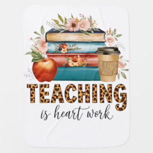 Teacher Gift Teaching Is Heart Work Baby Blanket