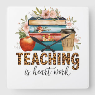 Teacher Gift Teaching Is Heart Work Square Wall Clock