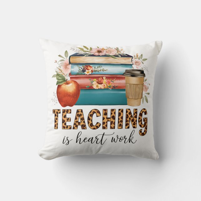 Teacher Gift | Teaching Is Heart Work Throw Pillow (Front)