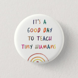 Teacher Good Day Tiny Humans Modern Fun Typography Button