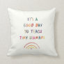 Teacher Good Day Tiny Humans Modern Fun Typography Throw Pillow
