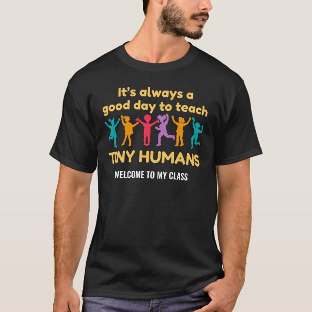 TEACHER Good Day to Teach Tiny Humans Custom Name T-Shirt (Front)
