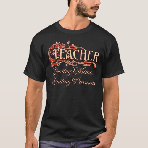 Teacher Guiding Minds Igniting Passions T_Shirt