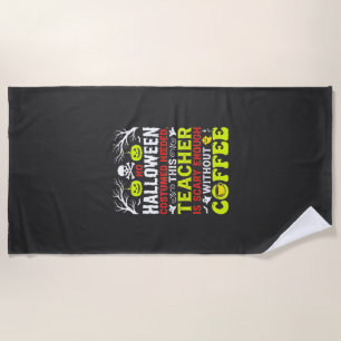 Teacher Halloween Scary Enough Coffee Design_1 Beach Towel