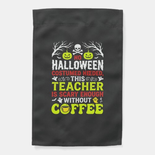 Teacher Halloween Scary Enough Coffee Design_1 Garden Flag