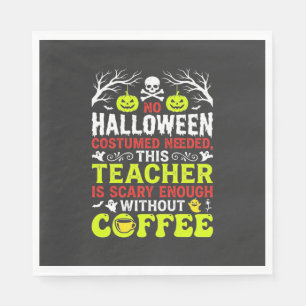Teacher Halloween Scary Enough Coffee Design_1 Napkins