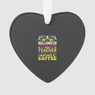 Teacher Halloween Scary Enough Coffee Design_1 Ornament